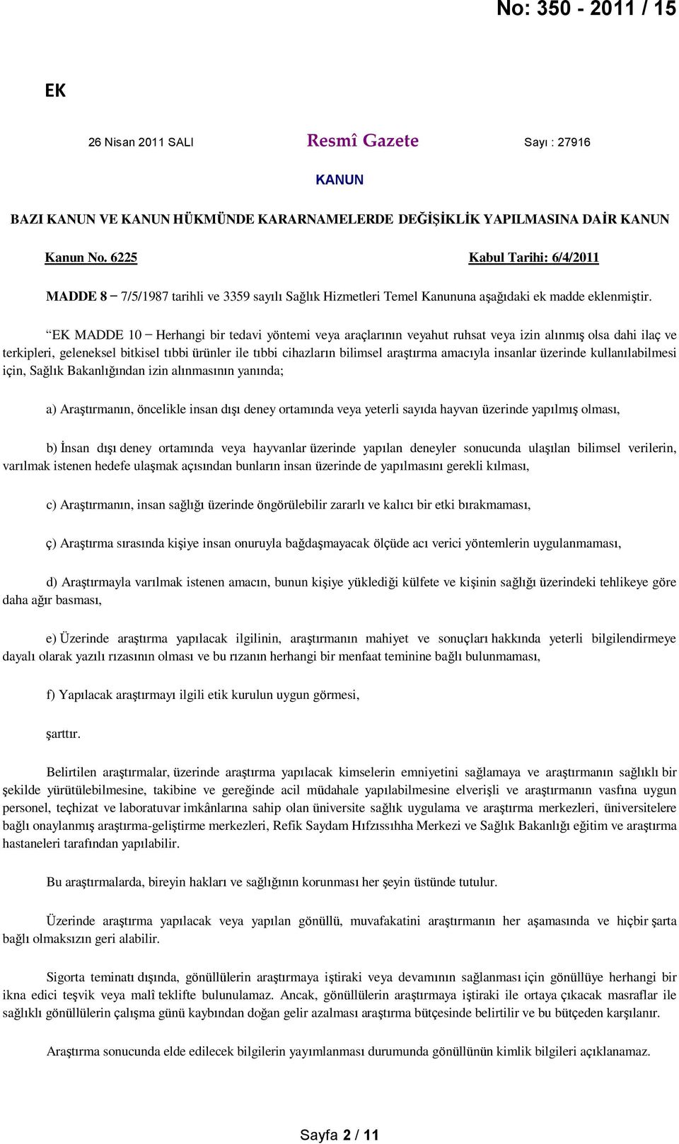 EK MADDE 10 Herhangi bir tedavi yöntemi veya araçlarının veyahut ruhsat veya izin alınmış olsa dahi ilaç ve terkipleri, geleneksel bitkisel tıbbi ürünler ile tıbbi cihazların bilimsel araştırma