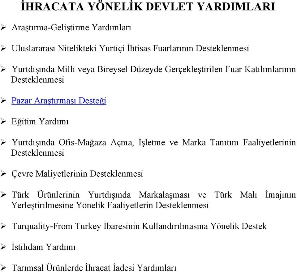 Tanıtım Faaliyetlerinin Desteklenmesi Çevre Maliyetlerinin Desteklenmesi Türk Ürünlerinin Yurtdışında Markalaşması ve Türk Malı İmajının Yerleştirilmesine
