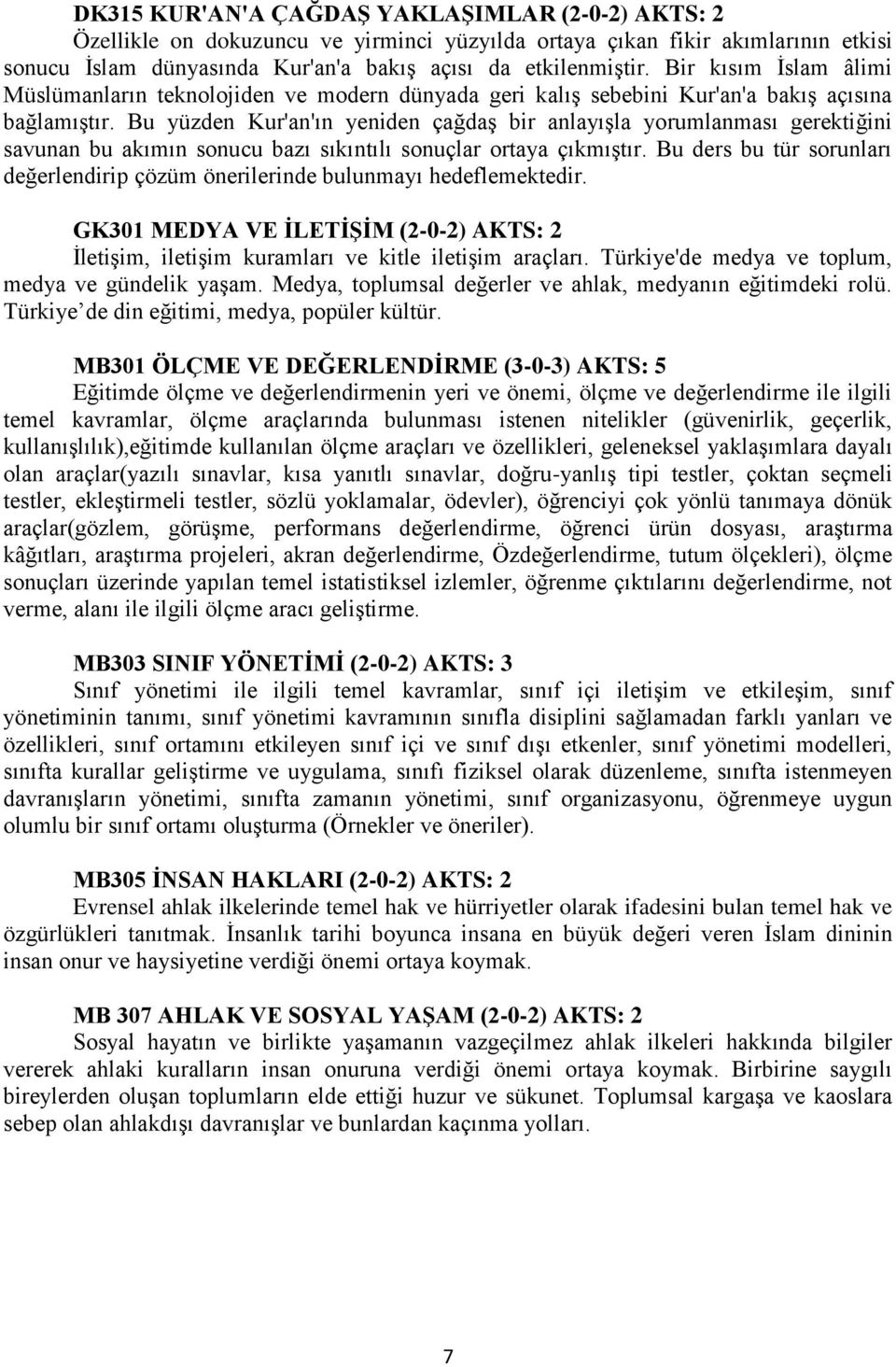 Bu yüzden Kur'an'ın yeniden çağdaş bir anlayışla yorumlanması gerektiğini savunan bu akımın sonucu bazı sıkıntılı sonuçlar ortaya çıkmıştır.