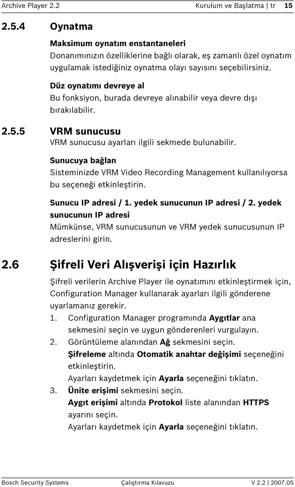 Düz oynatımı devreye al Bu fonksiyon, burada devreye alınabilir veya devre dışı bırakılabilir. 2.5.5 VRM sunucusu VRM sunucusu ayarları ilgili sekmede bulunabilir.