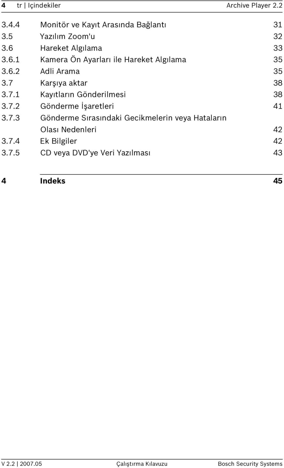 Karşıya aktar 38 3.7.1 Kayıtların Gönderilmesi 38 3.7.2 Gönderme İşaretleri 41 3.7.3 Gönderme Sırasındaki Gecikmelerin veya Hataların Olası Nedenleri 42 3.