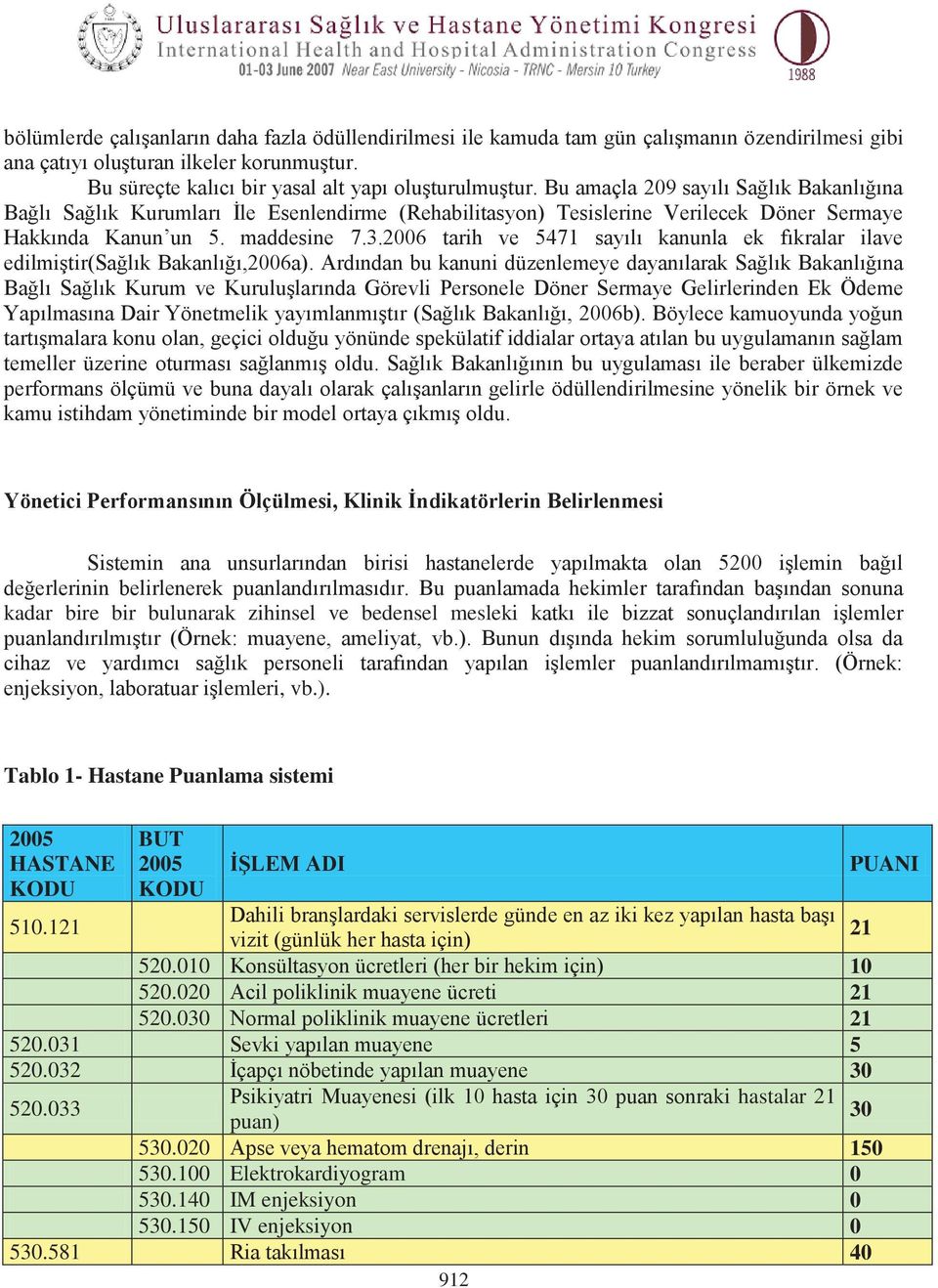 2006 tarih ve 5471 sayılı kanunla ek fıkralar ilave edilmiştir(sağlık Bakanlığı,2006a).