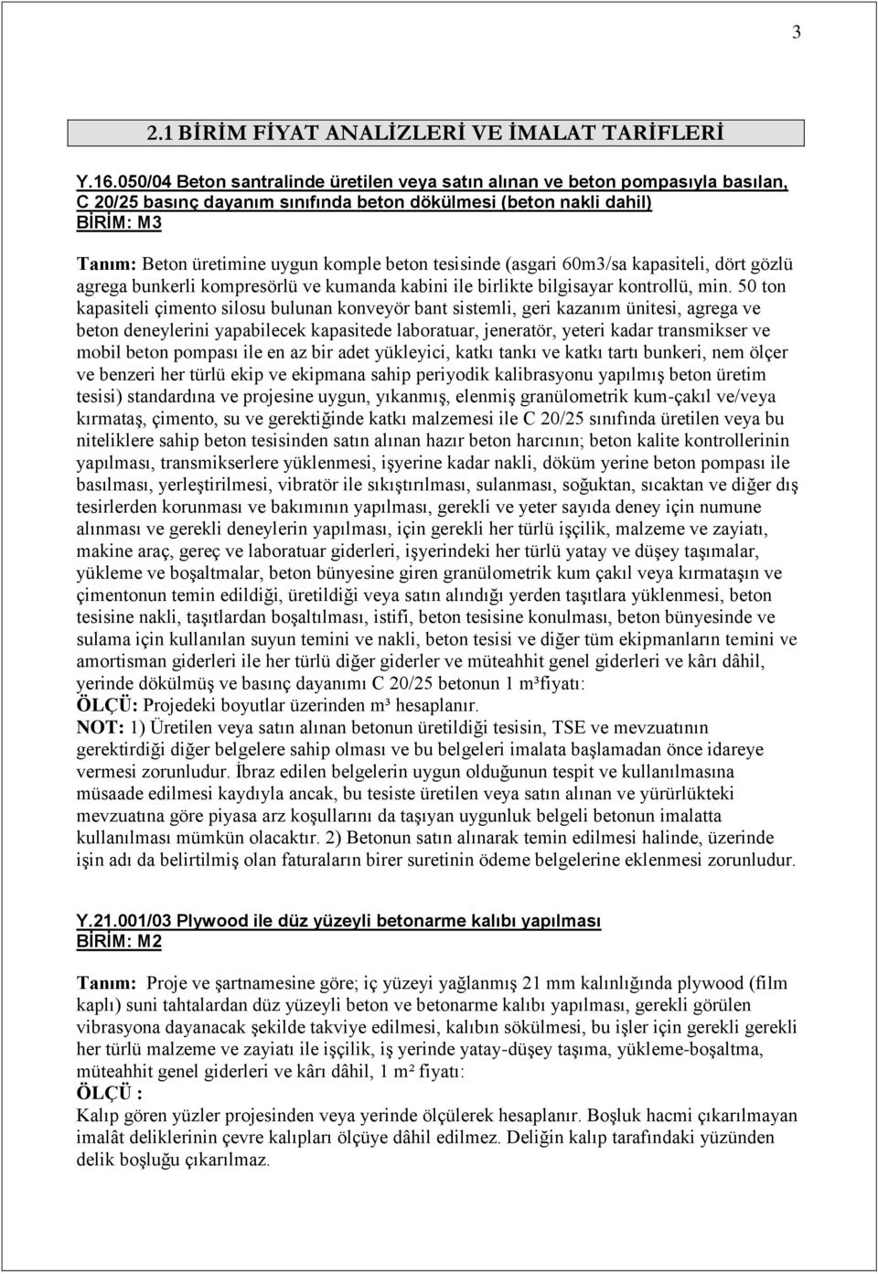 beton tesisinde (asgari 60m3/sa kapasiteli, dört gözlü agrega bunkerli kompresörlü ve kumanda kabini ile birlikte bilgisayar kontrollü, min.