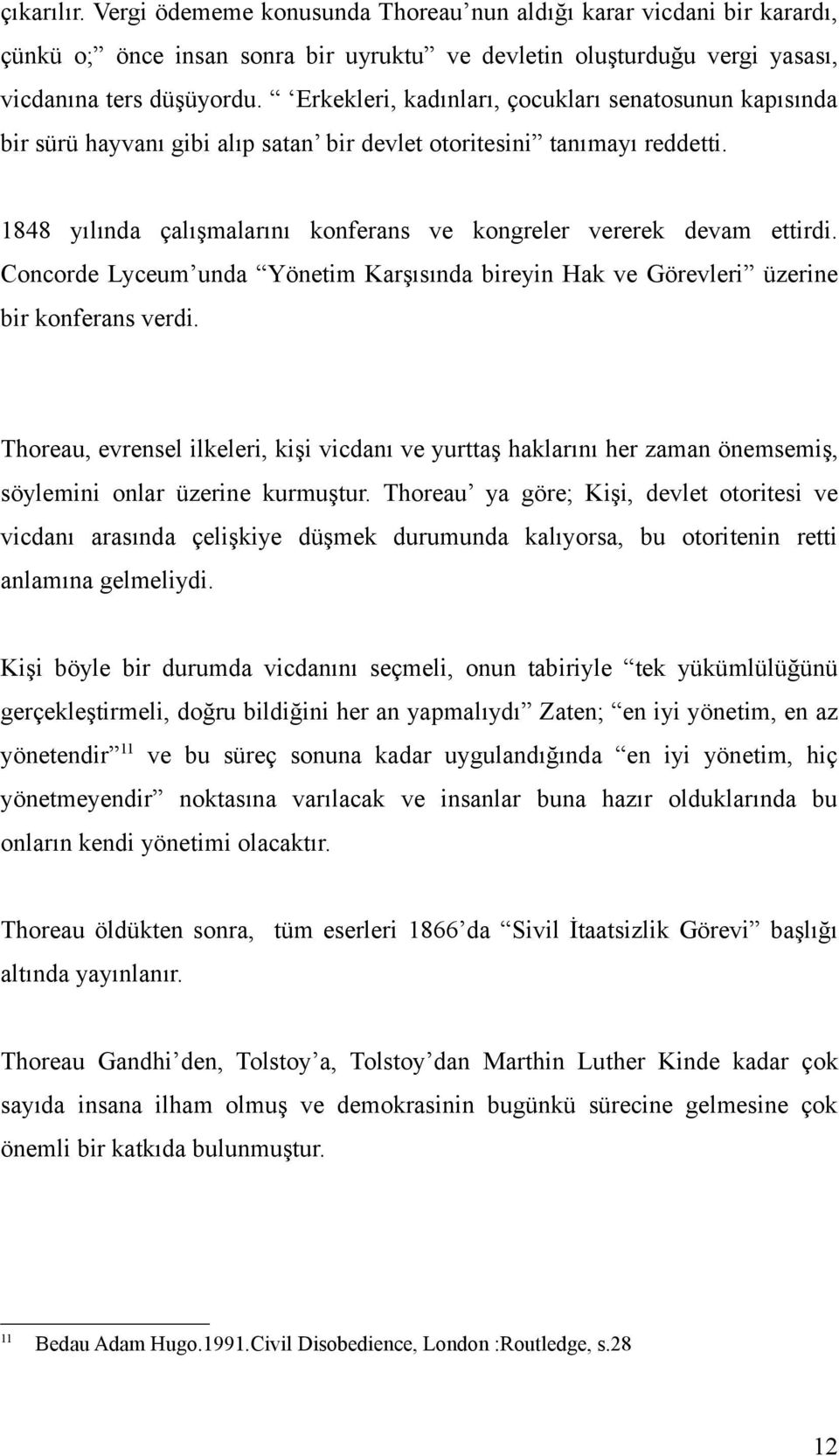 1848 yılında çalışmalarını konferans ve kongreler vererek devam ettirdi. Concorde Lyceum unda Yönetim Karşısında bireyin Hak ve Görevleri üzerine bir konferans verdi.