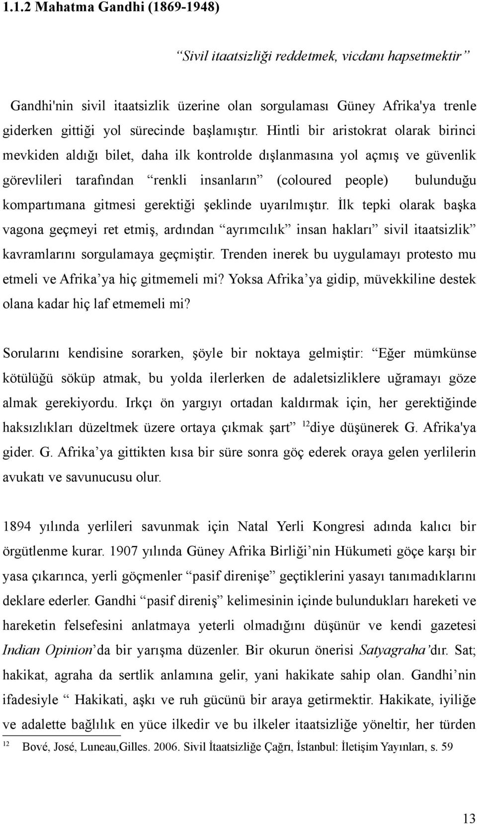 Hintli bir aristokrat olarak birinci mevkiden aldığı bilet, daha ilk kontrolde dışlanmasına yol açmış ve güvenlik görevlileri tarafından renkli insanların (coloured people) bulunduğu kompartımana