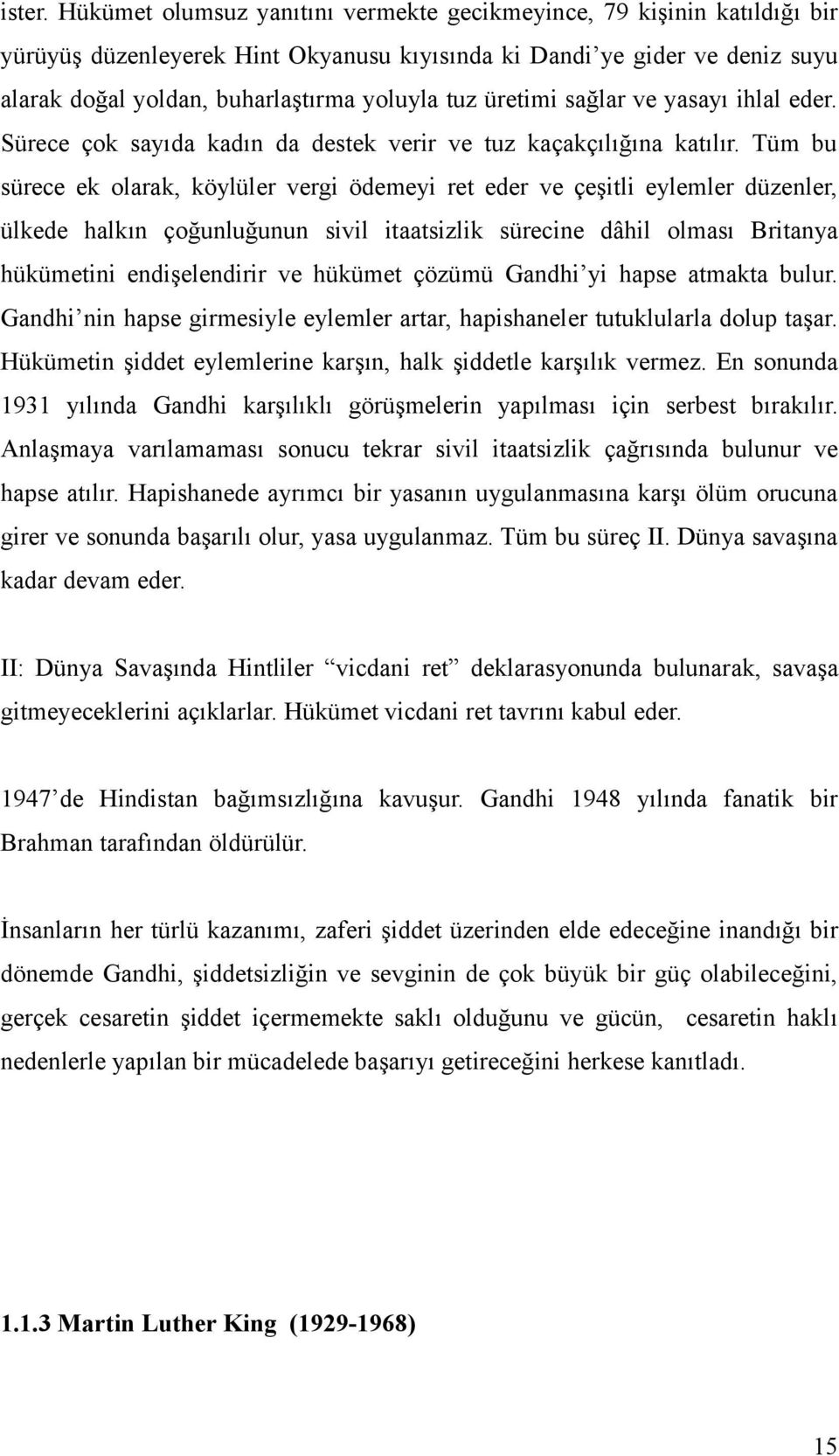 üretimi sağlar ve yasayı ihlal eder. Sürece çok sayıda kadın da destek verir ve tuz kaçakçılığına katılır.