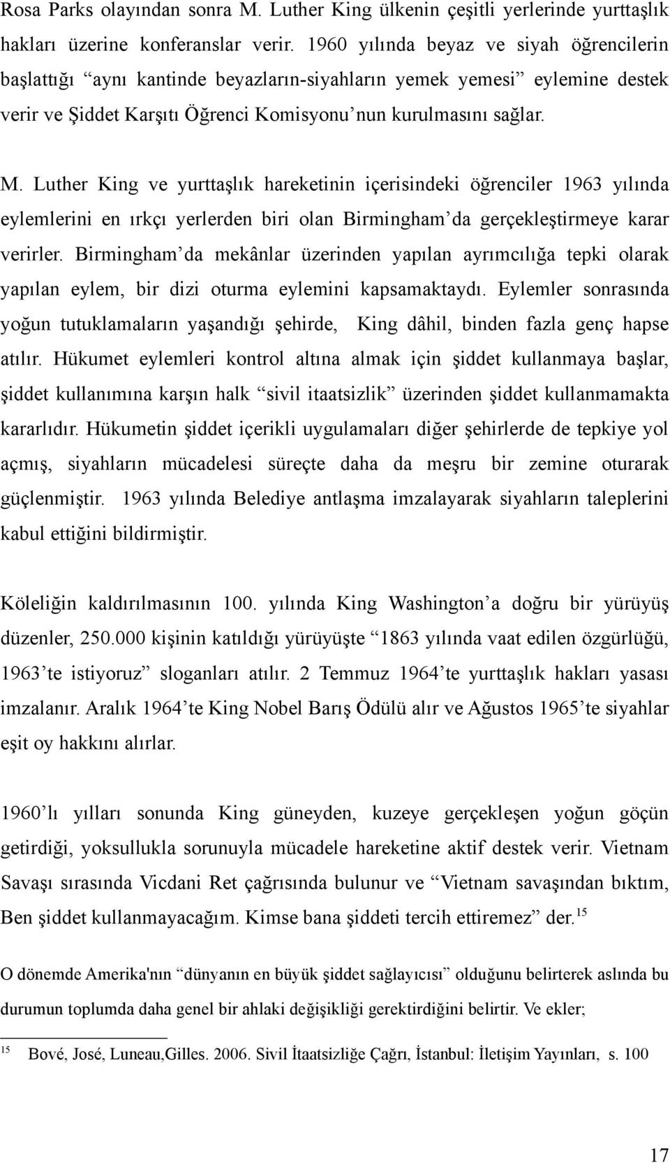 Luther King ve yurttaşlık hareketinin içerisindeki öğrenciler 1963 yılında eylemlerini en ırkçı yerlerden biri olan Birmingham da gerçekleştirmeye karar verirler.