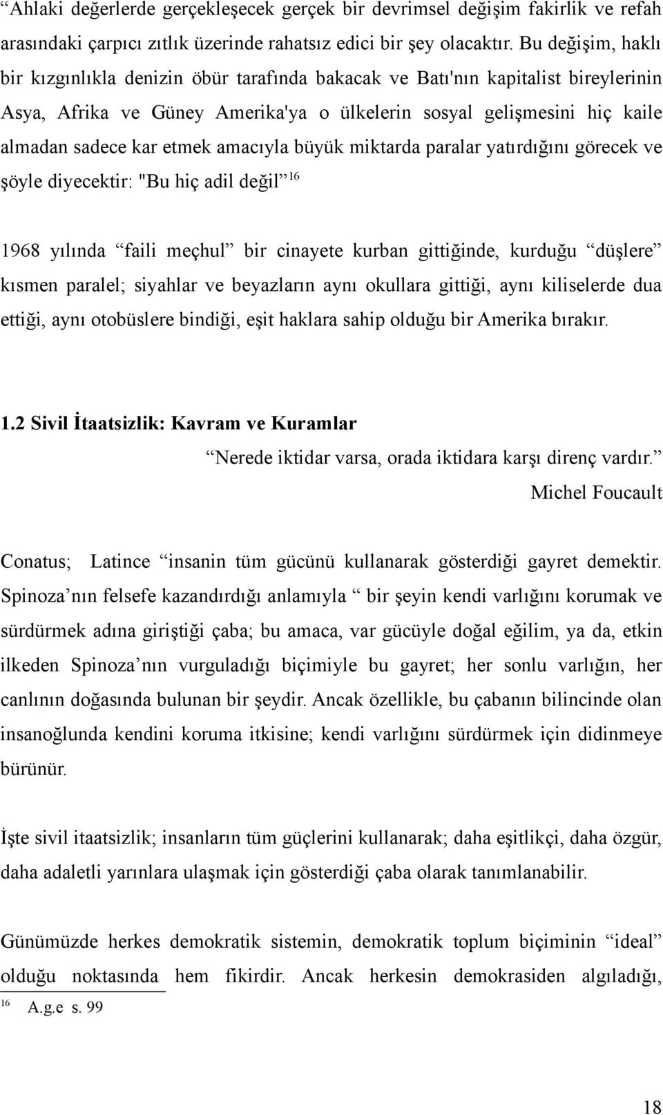 amacıyla büyük miktarda paralar yatırdığını görecek ve şöyle diyecektir: "Bu hiç adil değil 16 1968 yılında faili meçhul bir cinayete kurban gittiğinde, kurduğu düşlere kısmen paralel; siyahlar ve