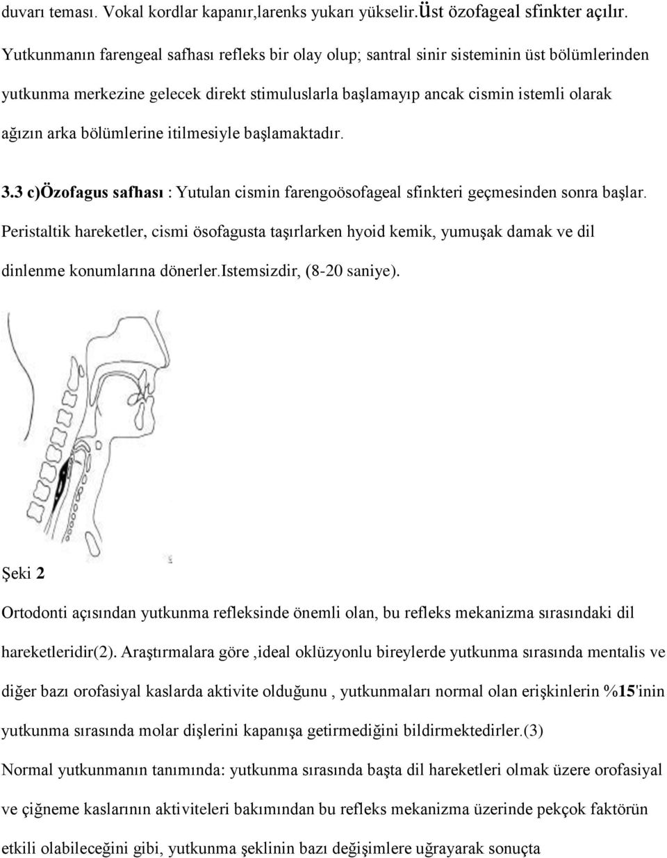 bölümlerine itilmesiyle başlamaktadır. 3.3 c)özofagus safhası : Yutulan cismin farengoösofageal sfinkteri geçmesinden sonra başlar.