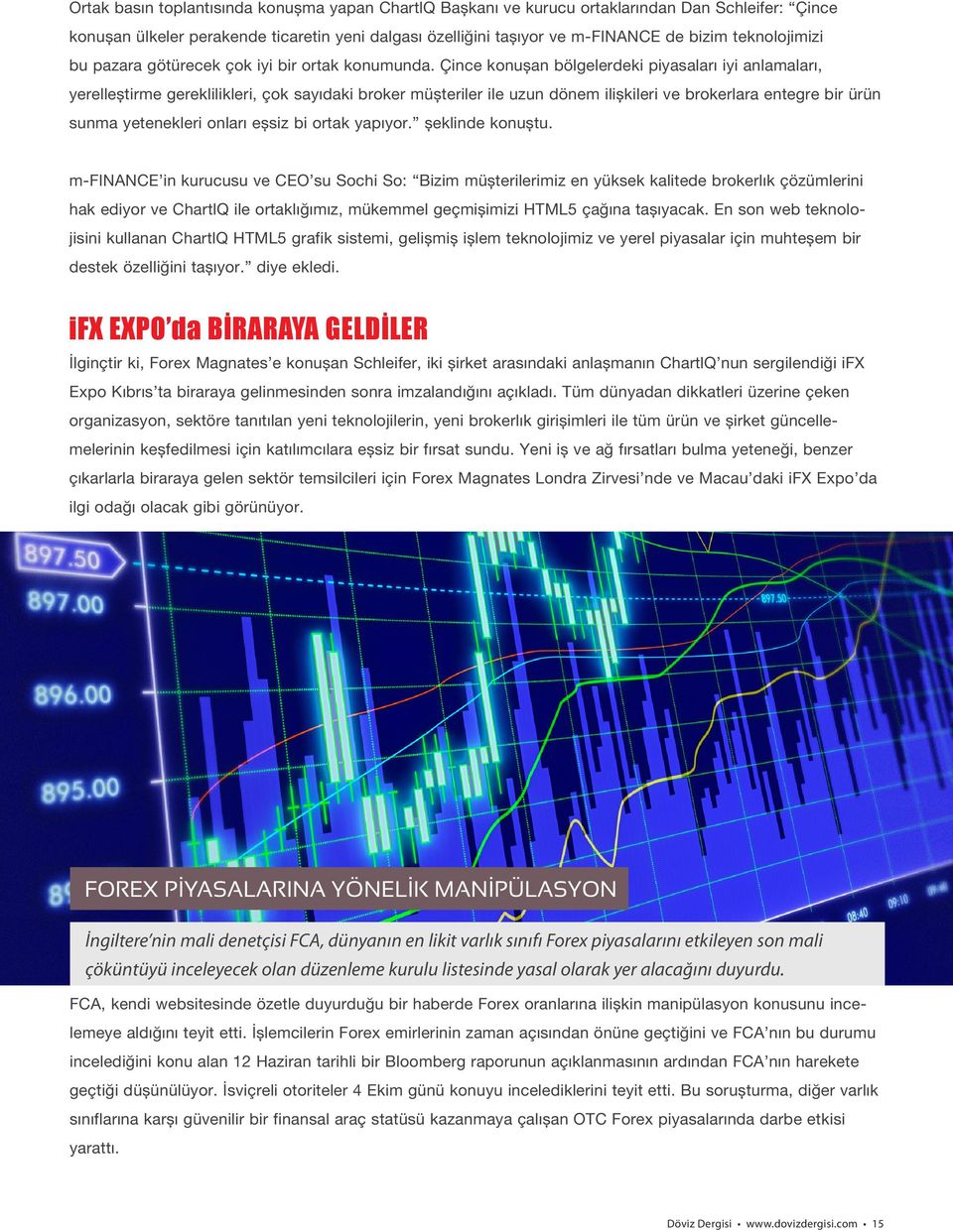 Çince konuşan bölgelerdeki piyasaları iyi anlamaları, yerelleştirme gereklilikleri, çok sayıdaki broker müşteriler ile uzun dönem ilişkileri ve brokerlara entegre bir ürün sunma yetenekleri onları