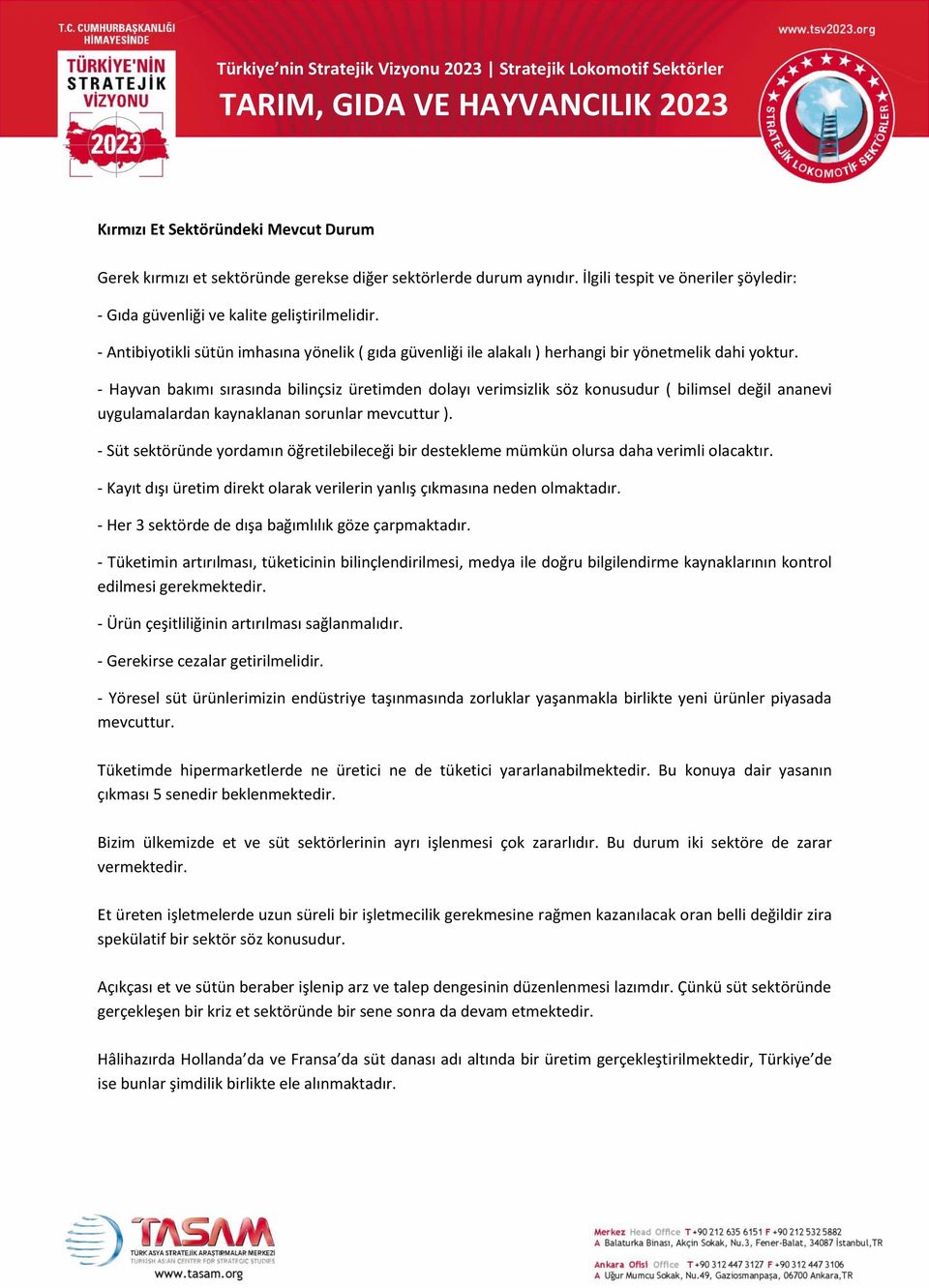 - Hayvan bakımı sırasında bilinçsiz üretimden dolayı verimsizlik söz konusudur ( bilimsel değil ananevi uygulamalardan kaynaklanan sorunlar mevcuttur ).