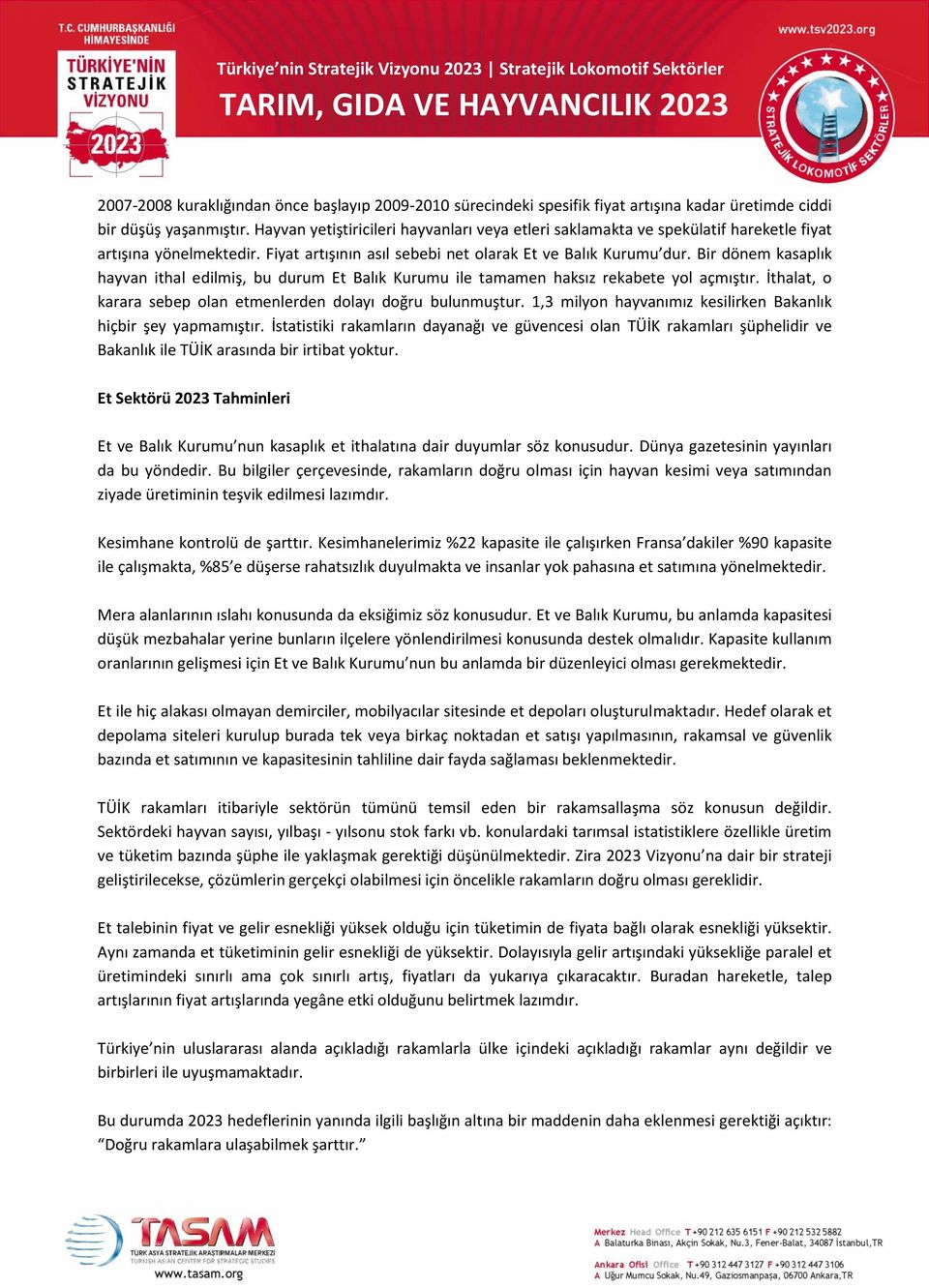 Bir dönem kasaplık hayvan ithal edilmiş, bu durum Et Balık Kurumu ile tamamen haksız rekabete yol açmıştır. İthalat, o karara sebep olan etmenlerden dolayı doğru bulunmuştur.