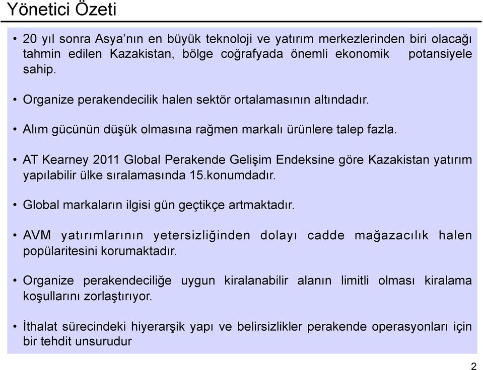 AT Kearney 2011 Global Perakende Gelişim Endeksine göre Kazakistan yatırım yapılabilir ülke sıralamasında 15.konumdadır. Global markaların ilgisi gün geçtikçe artmaktadır.