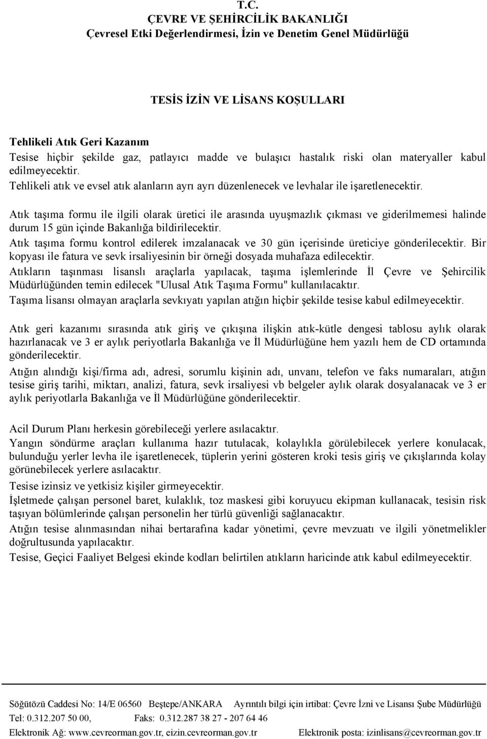 Atık taşıma formu ile ilgili olarak üretici ile arasında uyuşmazlık çıkması ve giderilmemesi halinde durum 15 gün içinde Bakanlığa bildirilecektir.