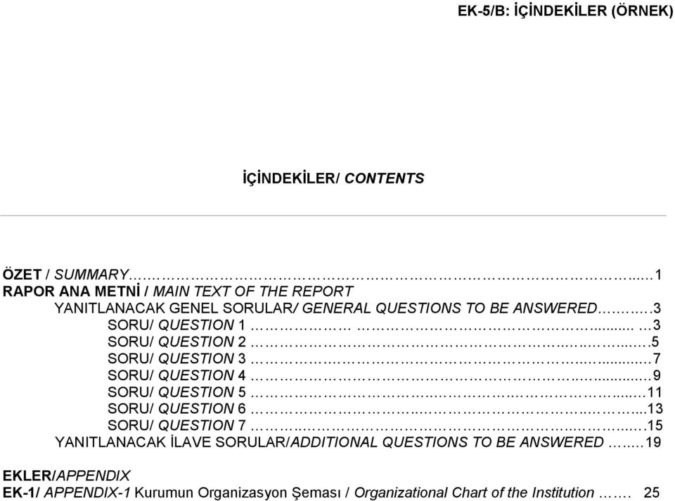 .. 3 SORU/ QUESTION 2........5 SORU/ QUESTION 3...... 7 SORU/ QUESTION 4..... 9 SORU/ QUESTION 5...... 11 SORU/ QUESTION 6.