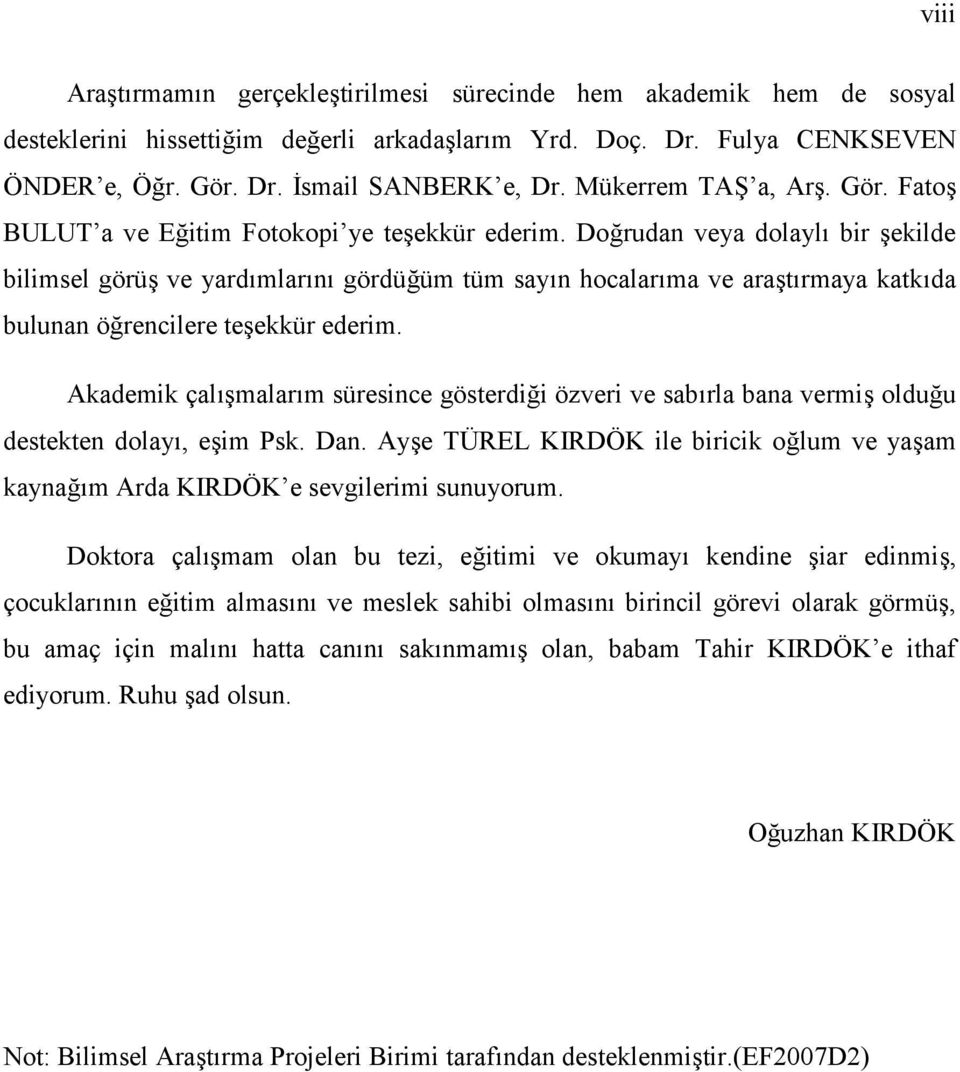 Doğrudan veya dolaylı bir şekilde bilimsel görüş ve yardımlarını gördüğüm tüm sayın hocalarıma ve araştırmaya katkıda bulunan öğrencilere teşekkür ederim.