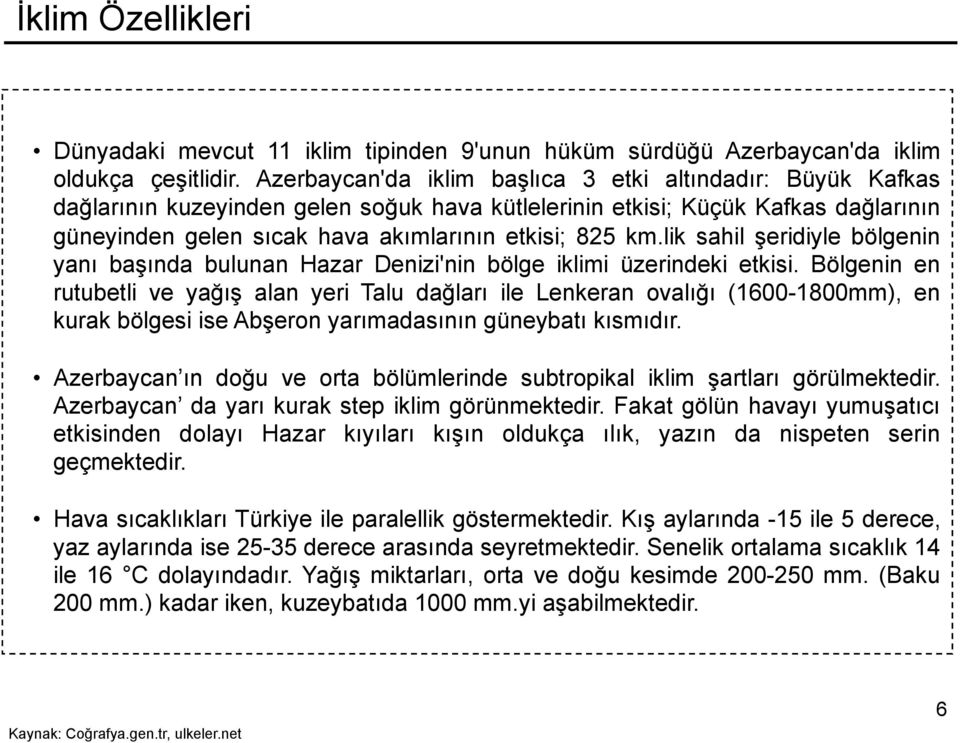 lik sahil şeridiyle bölgenin yanı başında bulunan Hazar Denizi'nin bölge iklimi üzerindeki etkisi.