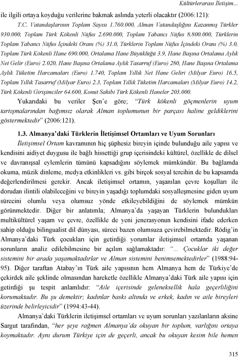 0, Toplam Türk Kökenli Hane 690.000, Ortalama Hane Büyüklüğü 3.9, Hane Başına Ortalama Aylık Net Gelir (Euro) 2.