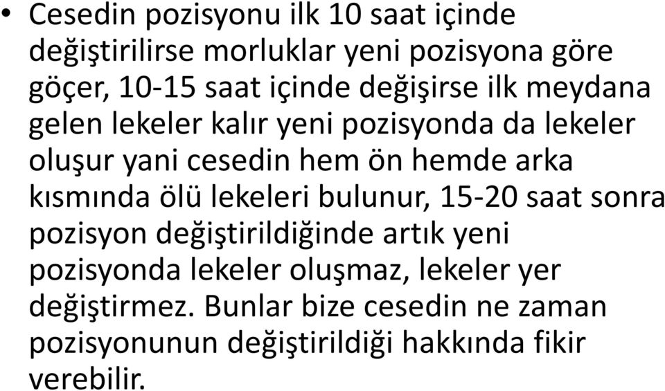 kısmında ölü lekeleri bulunur, 15-20 saat sonra pozisyon değiştirildiğinde artık yeni pozisyonda lekeler