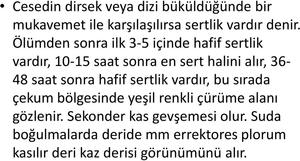 sonra hafif sertlik vardır, bu sırada çekum bölgesinde yeşil renkli çürüme alanı gözlenir.