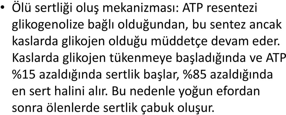 Kaslarda glikojen tükenmeye başladığında ve ATP %15 azaldığında sertlik başlar,