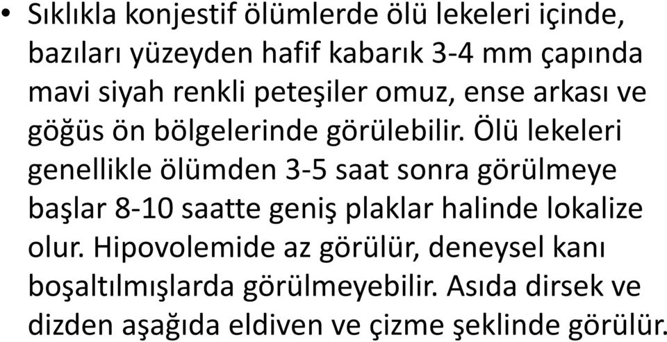 Ölü lekeleri genellikle ölümden 3-5 saat sonra görülmeye başlar 8-10 saatte geniş plaklar halinde lokalize