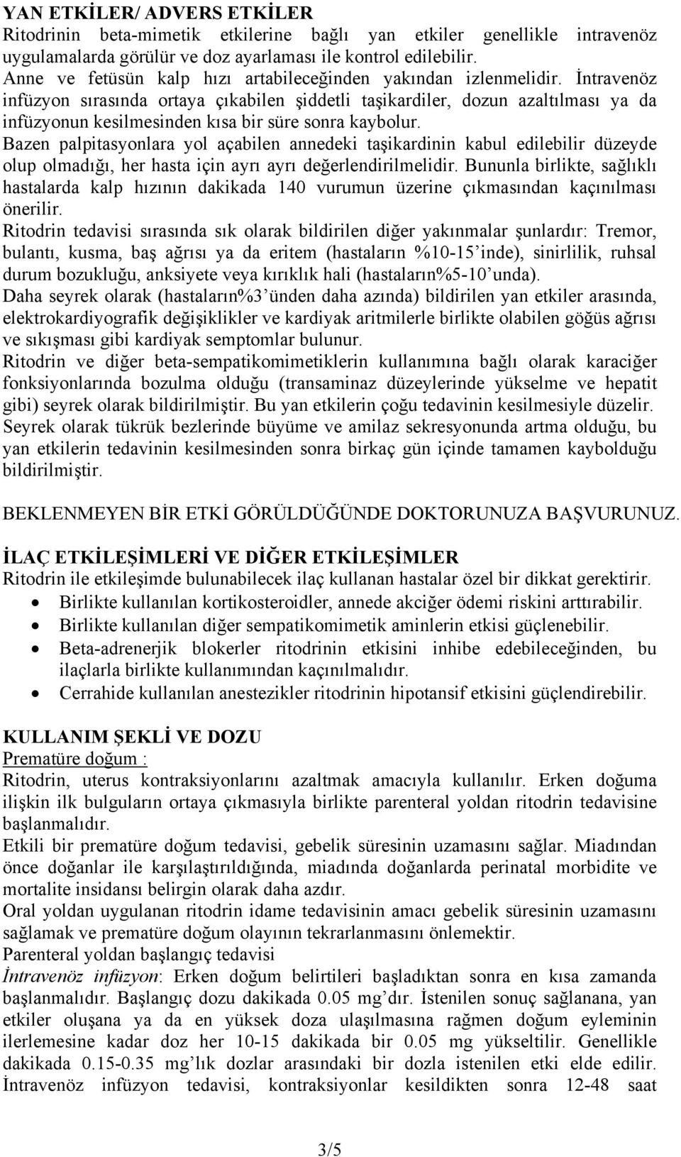 İntravenöz infüzyon sırasında ortaya çıkabilen şiddetli taşikardiler, dozun azaltılması ya da infüzyonun kesilmesinden kısa bir süre sonra kaybolur.