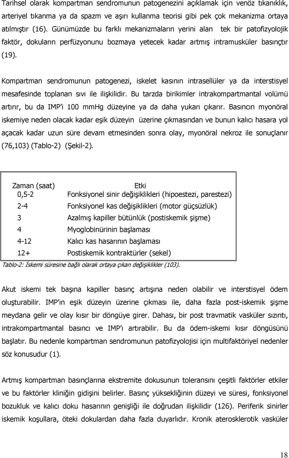 Kompartman sendromunun patogenezi, iskelet kasının intrasellüler ya da interstisyel mesafesinde toplanan sıvı ile ilişkilidir.