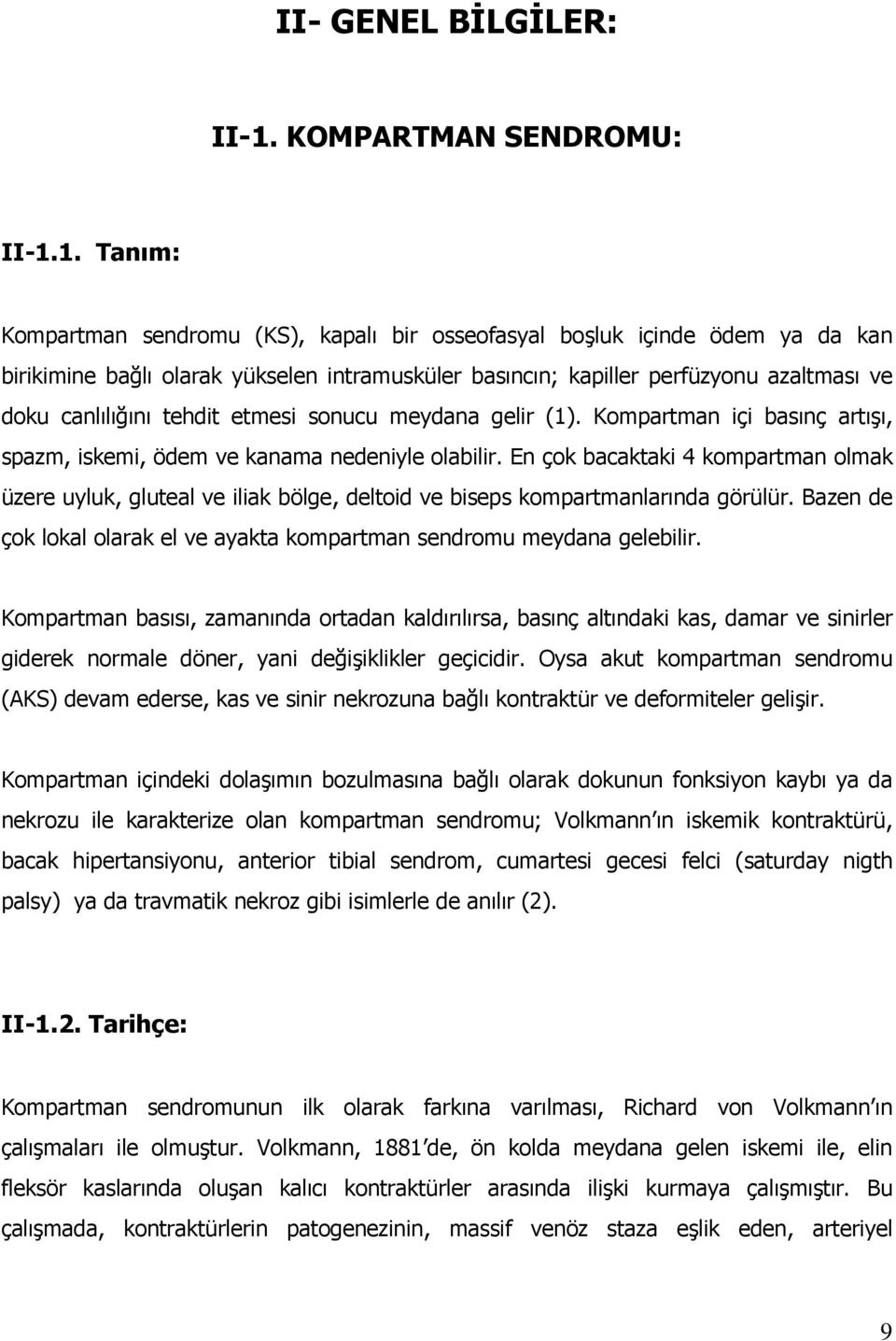 1. Tanım: Kompartman sendromu (KS), kapalı bir osseofasyal boşluk içinde ödem ya da kan birikimine bağlı olarak yükselen intramusküler basıncın; kapiller perfüzyonu azaltması ve doku canlılığını