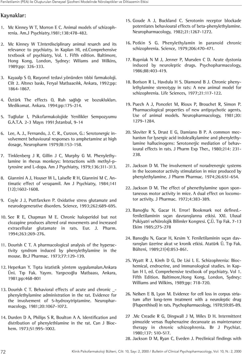 Baltimore, Hong Kong, London, Sydney: Wiliams and Wilkins, 1989;pp: 326-333. 3. Kayaalp S O, Rasyonel tedavi yönünden tıbbi farmakoloji. Cilt 2.
