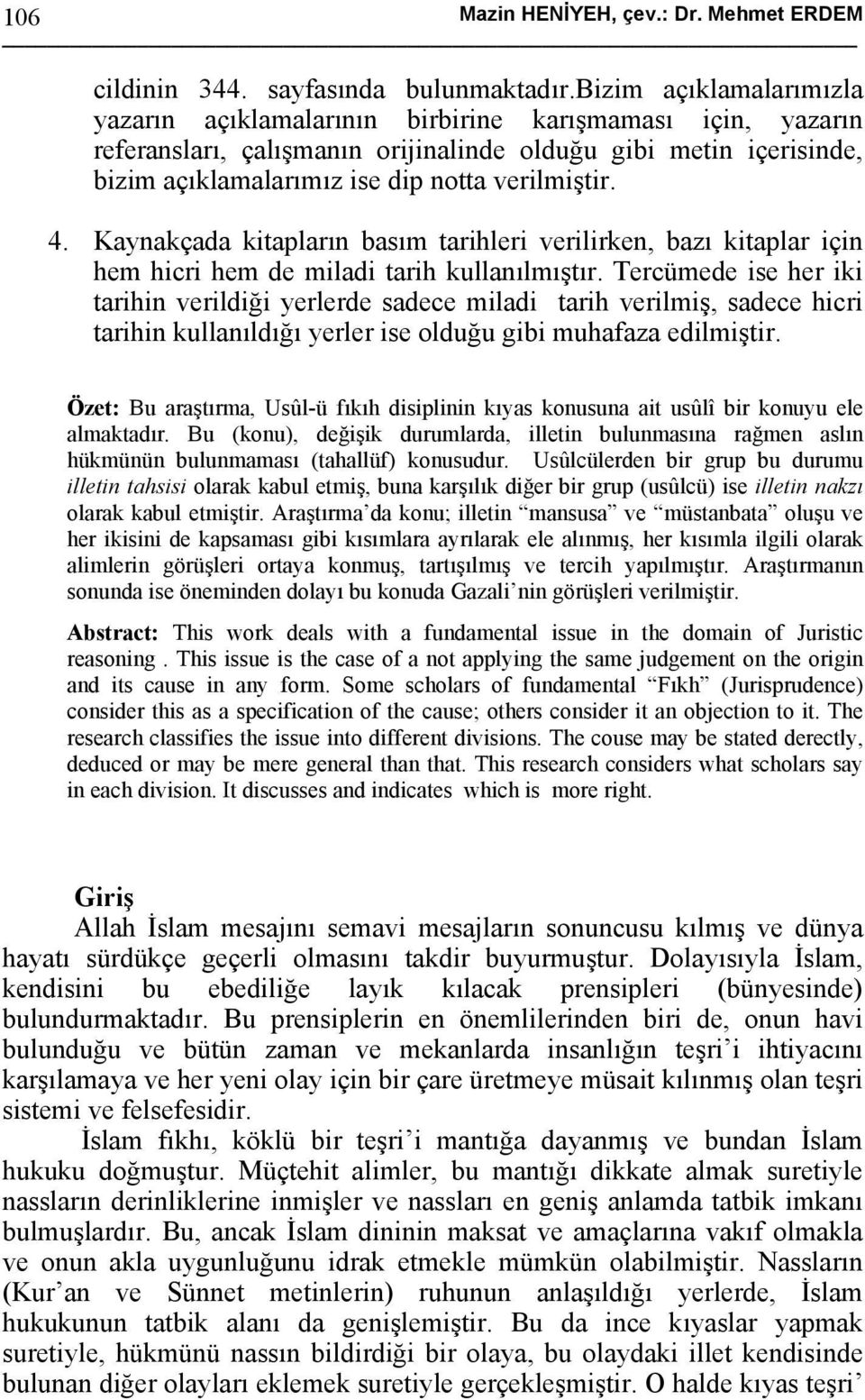 4. Kaynakçada kitapların basım tarihleri verilirken, bazı kitaplar için hem hicri hem de miladi tarih kullanılmıştır.