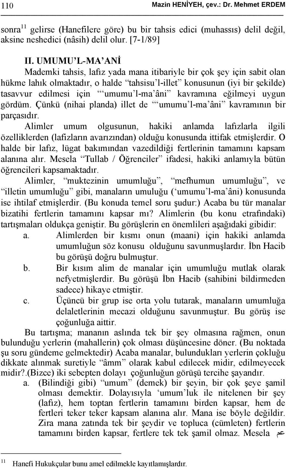 kavramına eğilmeyi uygun gördüm. Çünkü (nihai planda) illet de umumu l-ma âni kavramının bir parçasıdır.