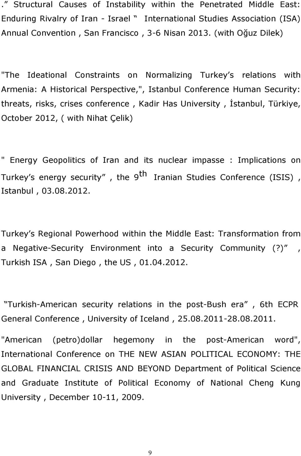 Has University, İstanbul, Türkiye, October 2012, ( with Nihat Çelik) " Energy Geopolitics of Iran and its nuclear impasse : Implications on Turkey s energy security, the 9 th Iranian Studies