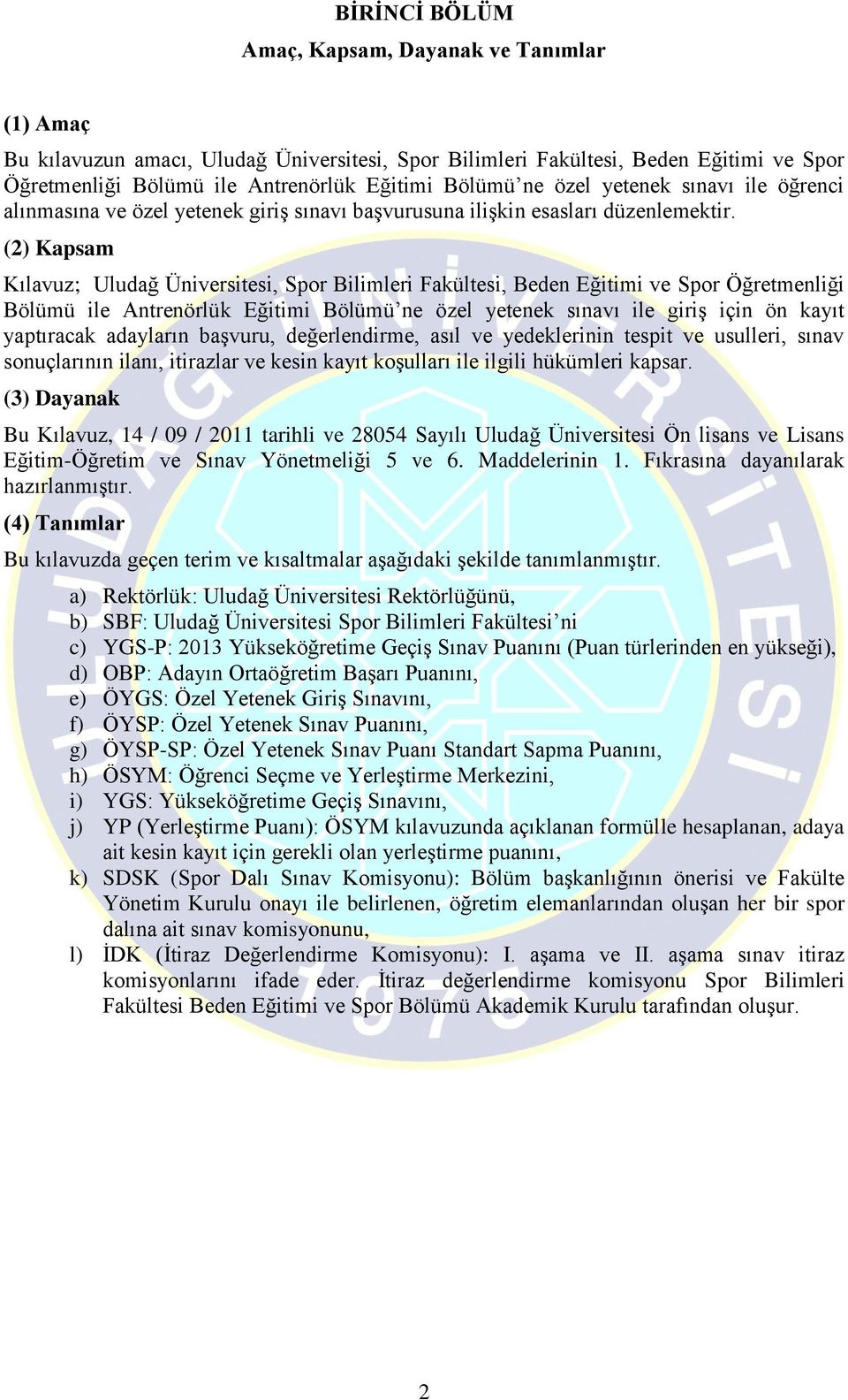 (2) Kapsam Kılavuz; Uludağ Üniversitesi, Spor Bilimleri Fakültesi, Beden Eğitimi ve Spor Öğretmenliği Bölümü ile Antrenörlük Eğitimi Bölümü ne özel yetenek sınavı ile giriş için ön kayıt yaptıracak