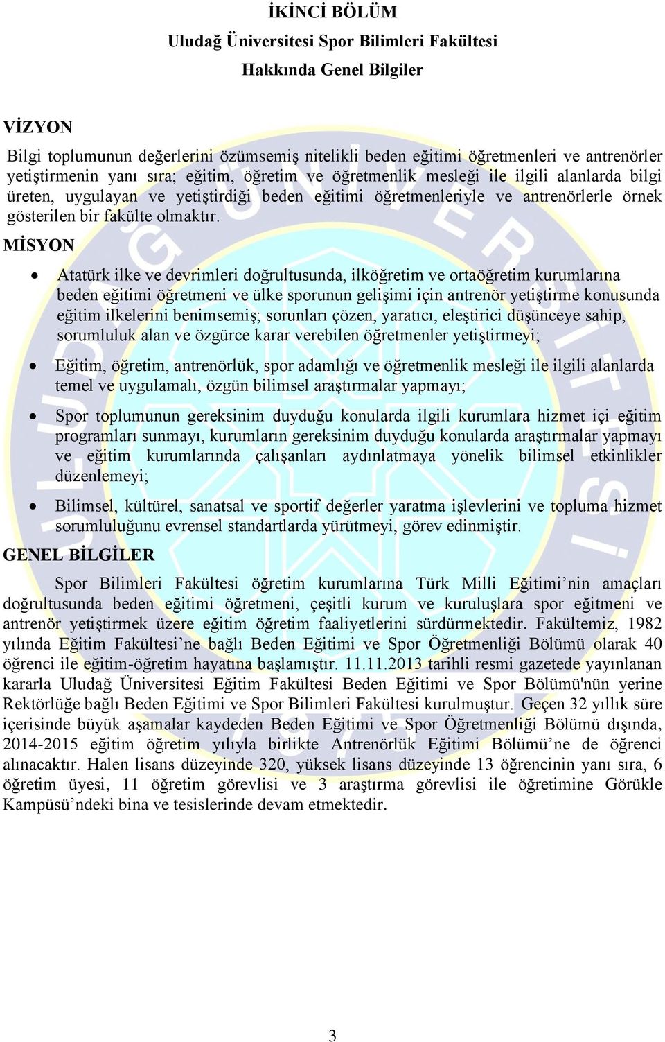 MİSYON Atatürk ilke ve devrimleri doğrultusunda, ilköğretim ve ortaöğretim kurumlarına beden eğitimi öğretmeni ve ülke sporunun gelişimi için antrenör yetiştirme konusunda eğitim ilkelerini