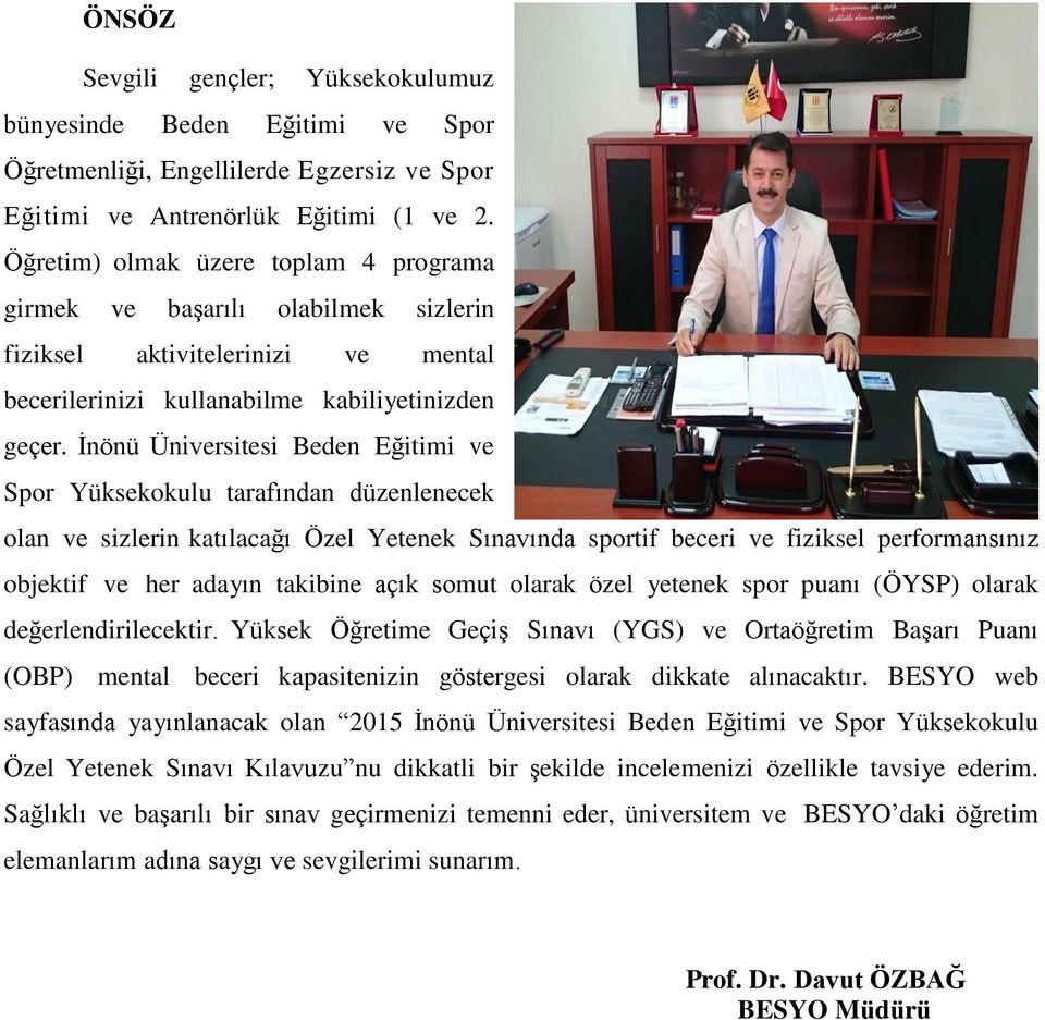 İnönü Üniversitesi Beden Eğitimi ve Spor Yüksekokulu tarafından düzenlenecek olan ve sizlerin katılacağı Özel Yetenek Sınavında sportif beceri ve fiziksel performansınız objektif ve her adayın