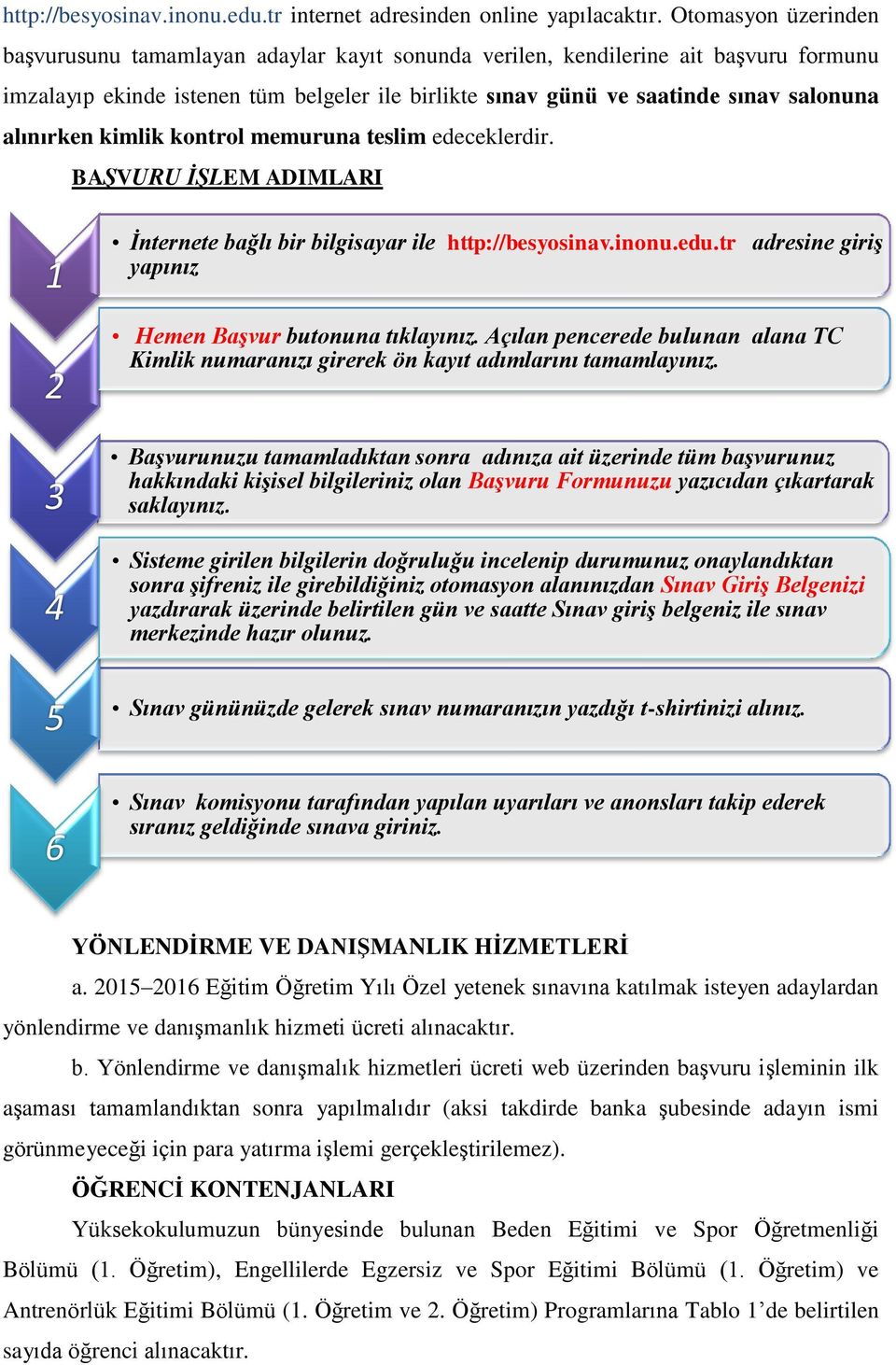 alınırken kimlik kontrol memuruna teslim edeceklerdir. BAŞVURU İŞLEM ADIMLARI 1 2 3 4 İnternete bağlı bir bilgisayar ile http://besyosinav.inonu.edu.