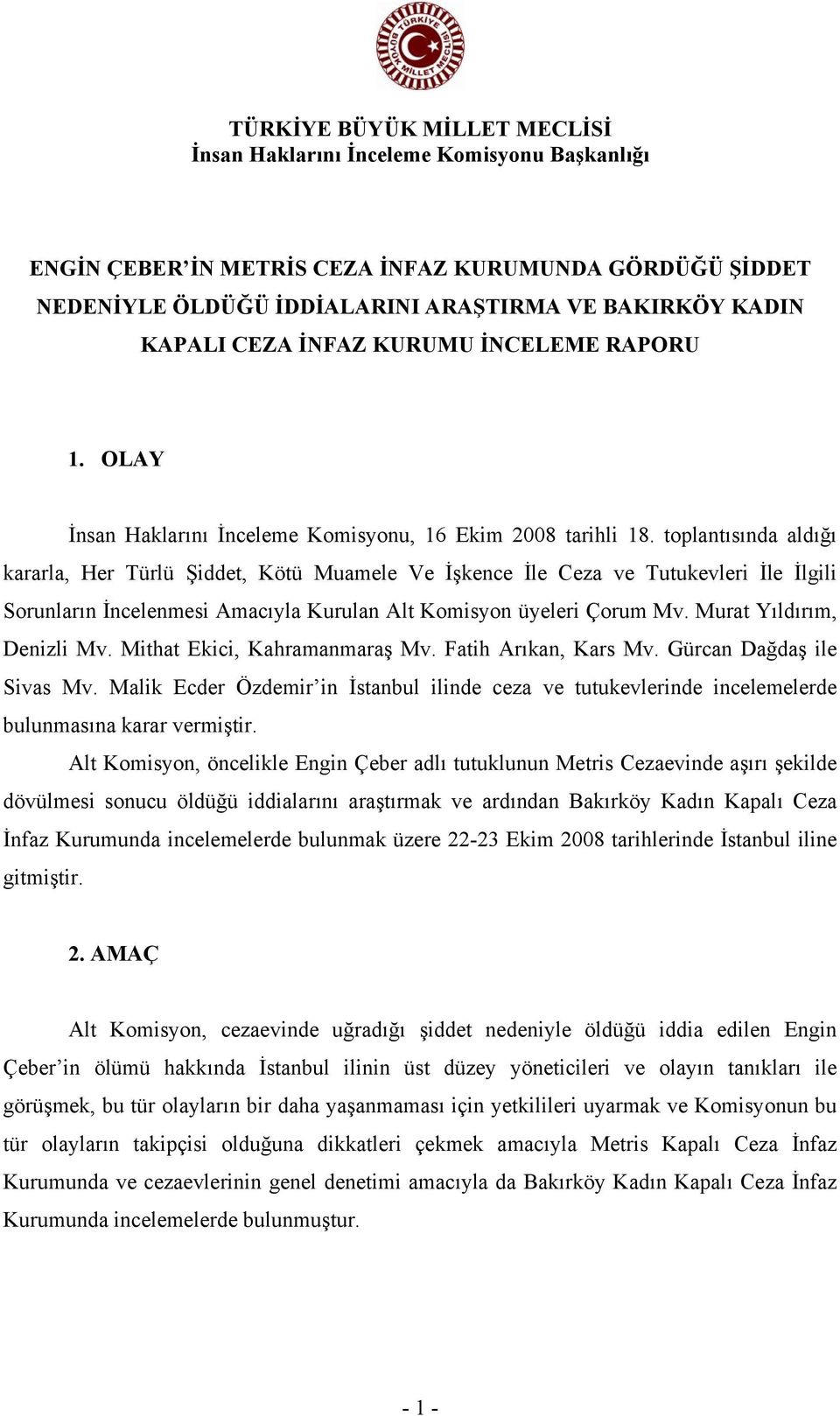 toplantısında aldığı kararla, Her Türlü Şiddet, Kötü Muamele Ve İşkence İle Ceza ve Tutukevleri İle İlgili Sorunların İncelenmesi Amacıyla Kurulan Alt Komisyon üyeleri Çorum Mv.