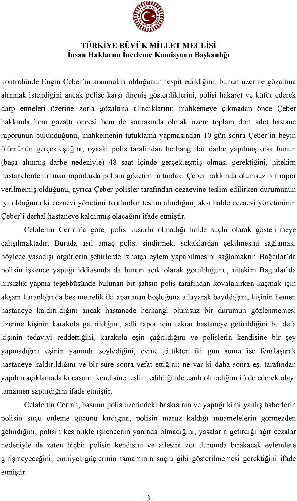 yapmasından 10 gün sonra Çeber in beyin ölümünün gerçekleştiğini, oysaki polis tarafından herhangi bir darbe yapılmış olsa bunun (başa alınmış darbe nedeniyle) 48 saat içinde gerçekleşmiş olması