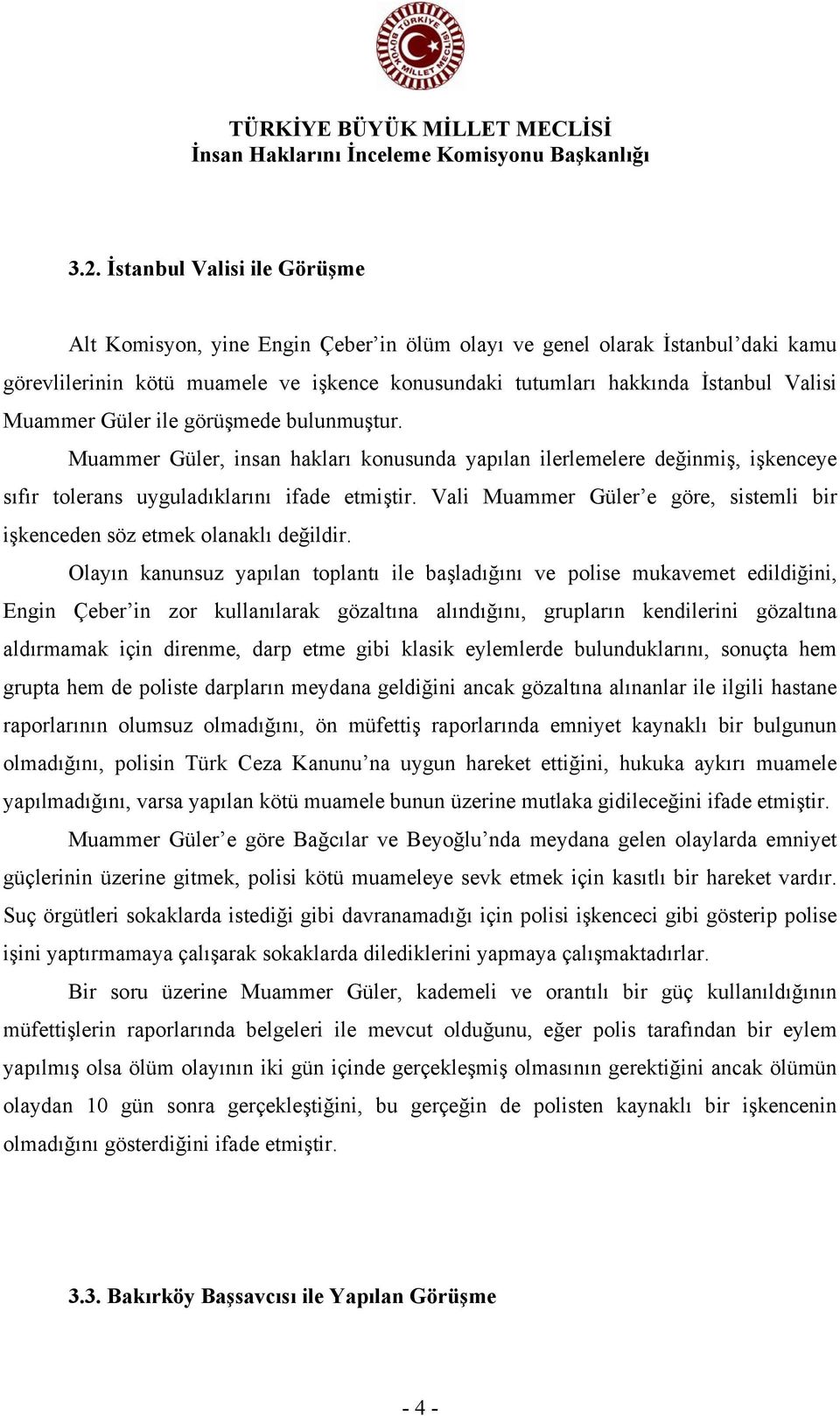 Vali Muammer Güler e göre, sistemli bir işkenceden söz etmek olanaklı değildir.