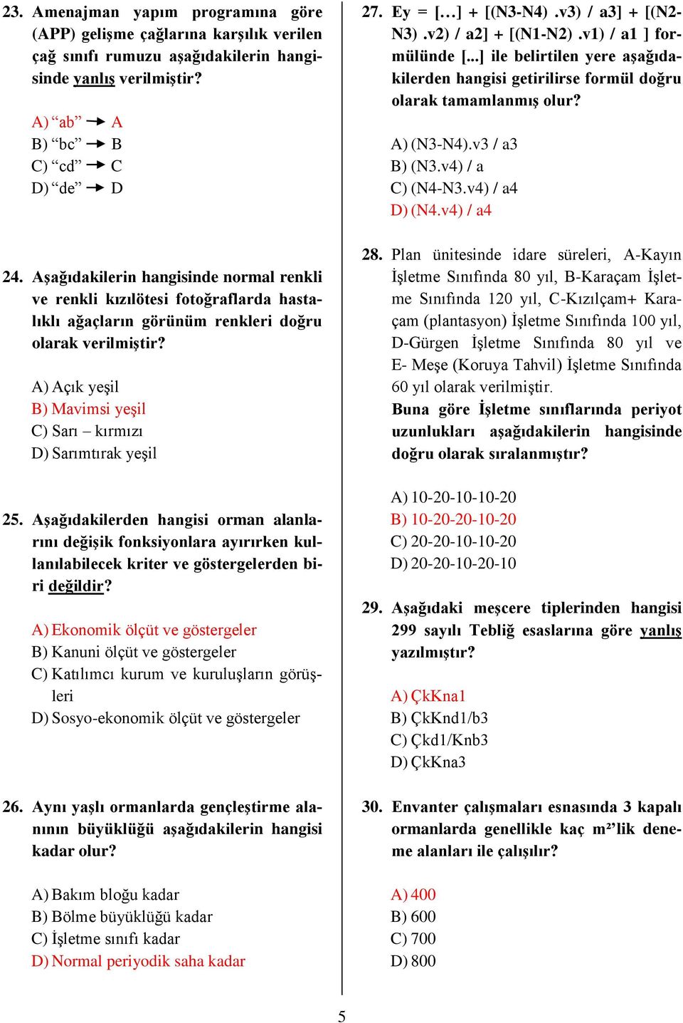 A) Açık yeşil B) Mavimsi yeşil C) Sarı kırmızı D) Sarımtırak yeşil 25. Aşağıdakilerden hangisi orman alanlarını değişik fonksiyonlara ayırırken kullanılabilecek kriter ve göstergelerden biri değildir?