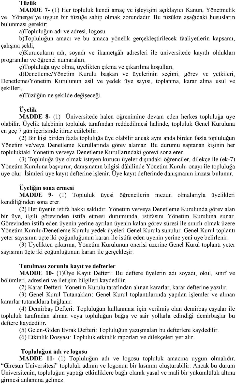 adı, soyadı ve ikametgâh adresleri ile üniversitede kayıtlı oldukları programlar ve öğrenci numaraları, ç)topluluğa üye olma, üyelikten çıkma ve çıkarılma koşulları, d)denetleme/yönetim Kurulu başkan