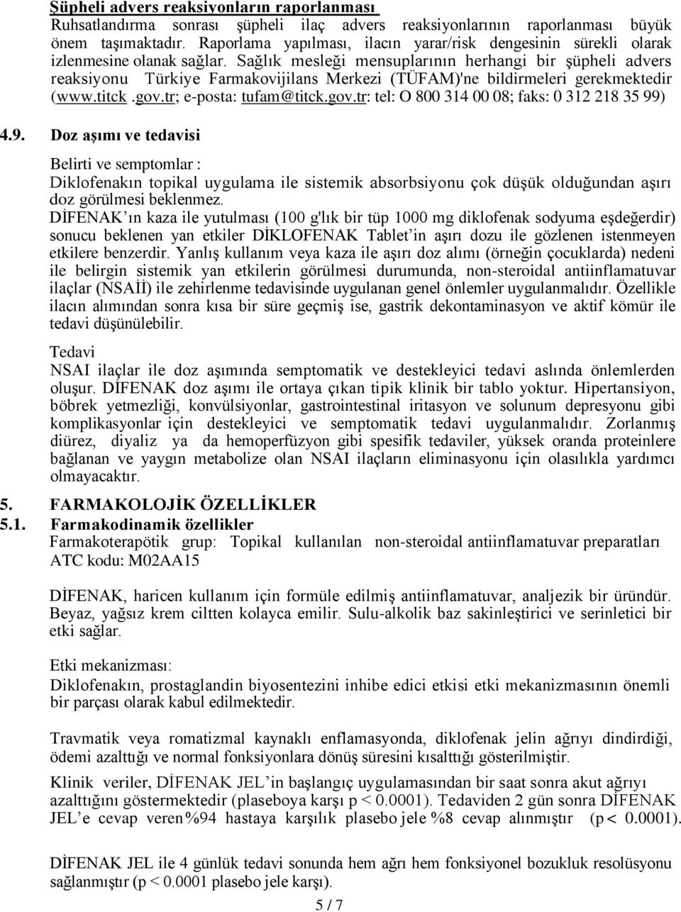 Sağlık mesleği mensuplarının herhangi bir şüpheli advers reaksiyonu Türkiye Farmakovijilans Merkezi (TÜFAM)'ne bildirmeleri gerekmektedir (www.titck.gov.