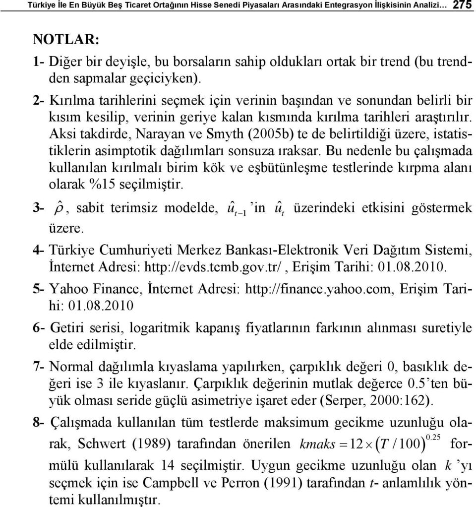 Aksi takdirde, Narayan ve Smyth (2005b) te de belirtildiği üzere, istatistiklerin asimptotik dağılımları sonsuza ıraksar.