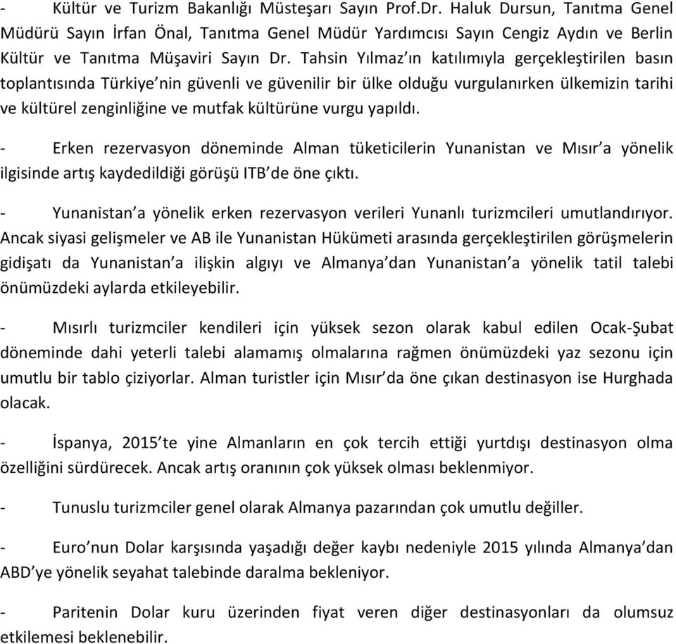 Tahsin Yılmaz ın katılımıyla gerçekleştirilen basın toplantısında Türkiye nin güvenli ve güvenilir bir ülke olduğu vurgulanırken ülkemizin tarihi ve kültürel zenginliğine ve mutfak kültürüne vurgu