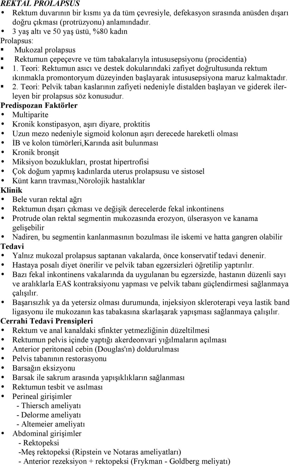 Teori: Rektumun asıcı ve destek dokularındaki zafiyet doğrultusunda rektum ıkınmakla promontoryum düzeyinden başlayarak intususepsiyona maruz kalmaktadır. 2.