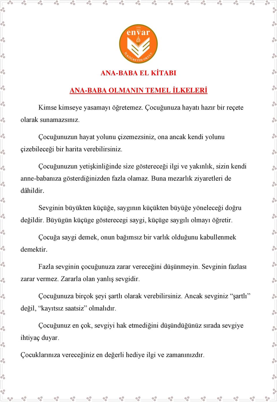 Çocuğunuzun yetişkinliğinde size göstereceği ilgi ve yakınlık, sizin kendi anne-babanıza gösterdiğinizden fazla olamaz. Buna mezarlık ziyaretleri de dâhildir.