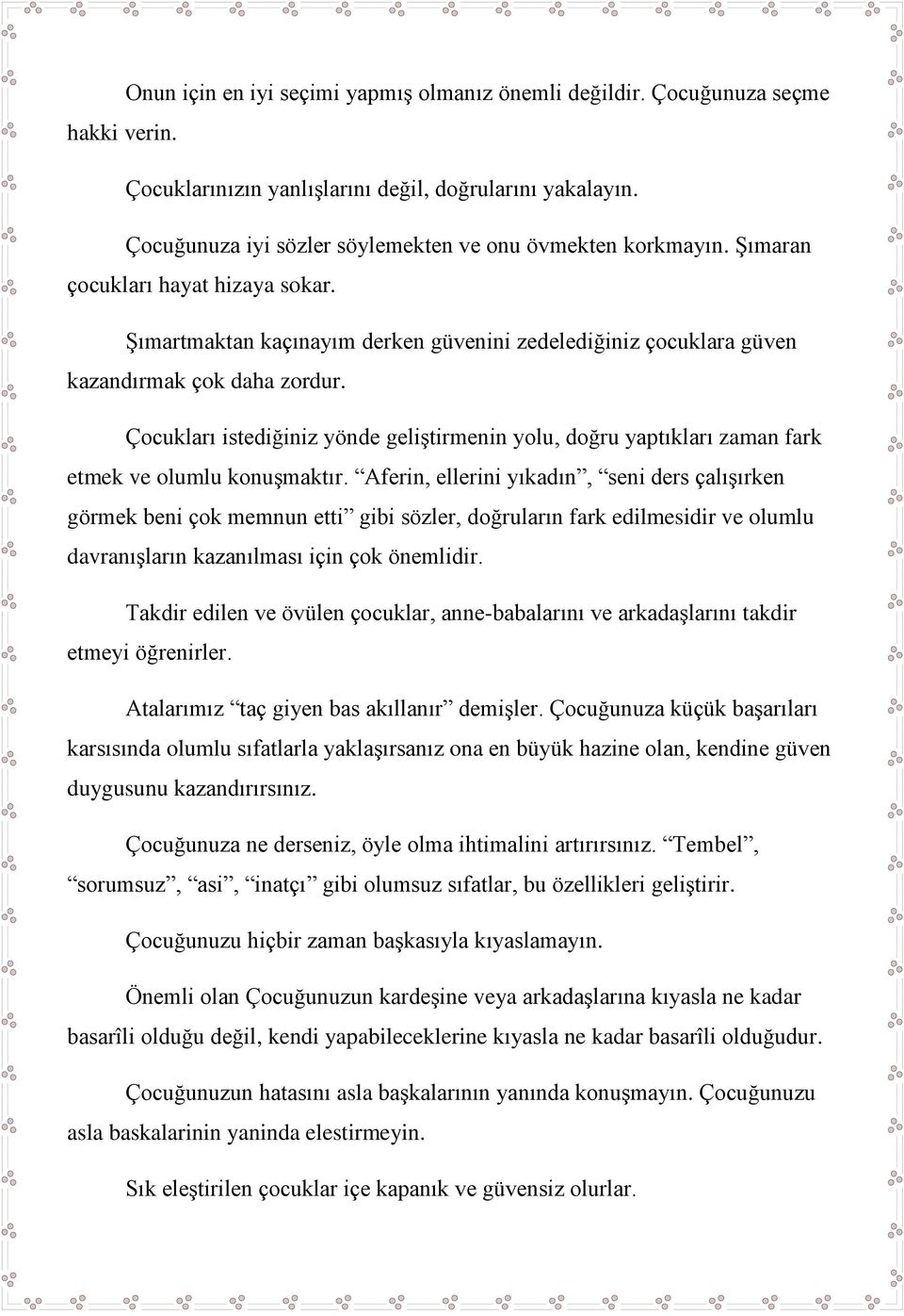 Çocukları istediğiniz yönde geliştirmenin yolu, doğru yaptıkları zaman fark etmek ve olumlu konuşmaktır.