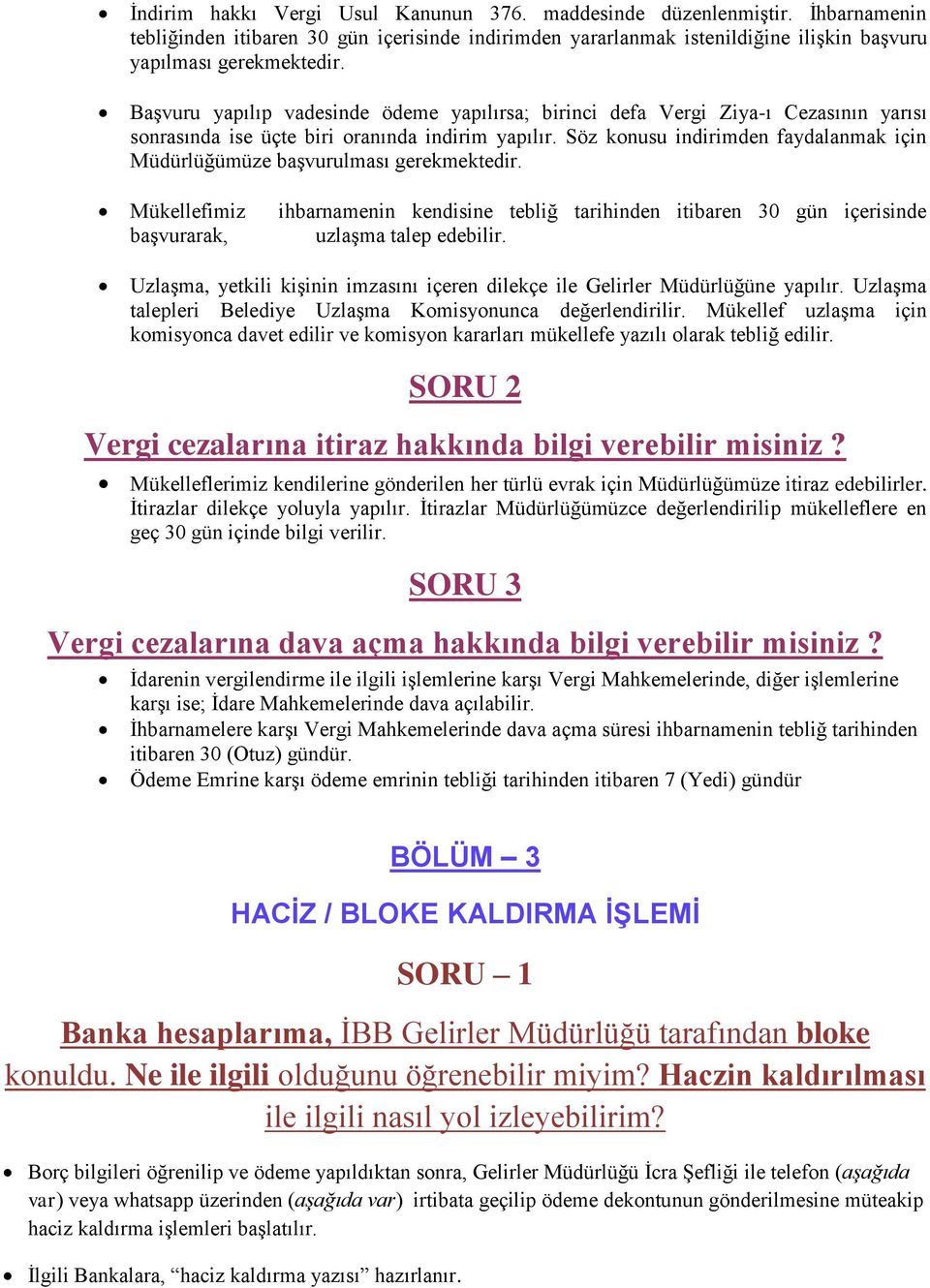 Söz konusu indirimden faydalanmak için Müdürlüğümüze başvurulması gerekmektedir. Mükellefimiz ihbarnamenin kendisine tebliğ tarihinden itibaren 30 gün içerisinde başvurarak, uzlaşma talep edebilir.