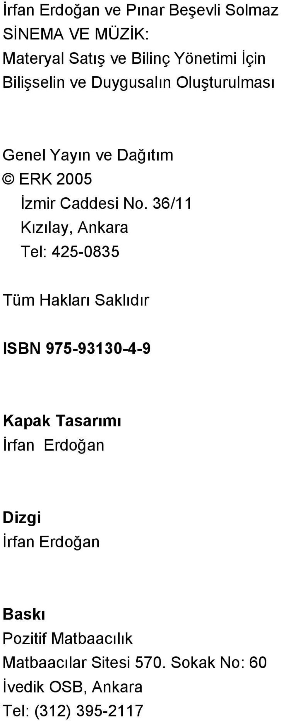 36/11 Kızılay, Ankara Tel: 425-0835 Tüm Hakları Saklıdır ISBN 975-93130-4-9 Kapak Tasarımı İrfan